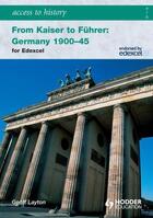 Couverture du livre « Access to History: From Kaiser to Fuhrer: Germany 1900-1945 (Edexcel) » de Layton Geoff aux éditions Hodder Education Digital