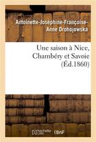 Couverture du livre « Une saison à Nice, Chambéry et Savoie » de Drohojowska A-J-F-A. aux éditions Hachette Bnf