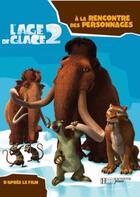 Couverture du livre « Age de glace 2 ; a la rencontre des personnages » de  aux éditions Le Livre De Poche Jeunesse