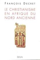 Couverture du livre « Le christianisme en afrique du nord ancienne » de Francois Decret aux éditions Seuil