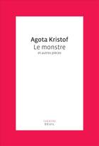 Couverture du livre « Le monstre et autres pièces » de Agota Kristof aux éditions Seuil