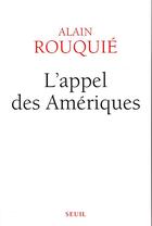Couverture du livre « L'appel des Amériques » de Alain Rouquie aux éditions Seuil