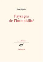 Couverture du livre « Paysages de l'immobilité » de Yves Regnier aux éditions Gallimard