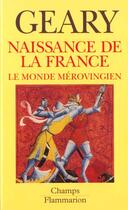 Couverture du livre « Naissance de la france - le monde merovingien » de Geary Patrick aux éditions Flammarion