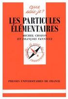 Couverture du livre « Les particules élémentaires » de Crozon/Vannucci M./F aux éditions Que Sais-je ?