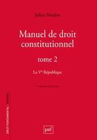 Couverture du livre « Manuel de droit constitutionnel Tome 2 : La Ve République » de Julien Boudon aux éditions Puf