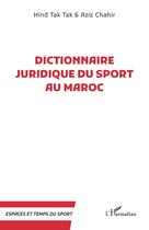 Couverture du livre « Dictionnaire juridique du sport au Maroc » de Aziz Chahir et Hind Tak Tak aux éditions L'harmattan