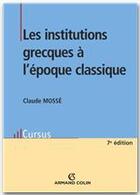 Couverture du livre « Les institutions grecques à l'époque classique (7ème édition) » de Mosse-C aux éditions Armand Colin