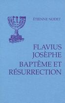 Couverture du livre « Flavius Josèphe ; baptême et résurrection » de Etienne Nodet aux éditions Cerf