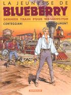 Couverture du livre « La jeunesse de Blueberry Tome 12 : dernier train pour Washington » de Michel Blanc-Dumont et Francois Corteggiani aux éditions Dargaud