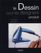 Couverture du livre « Le dessin pour les designers produit » de Koos Eissen et Roselien Steur aux éditions Eyrolles
