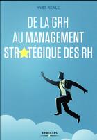 Couverture du livre « De la GRH au management stratégique des RH » de Yves Reale aux éditions Eyrolles