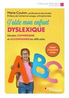 Couverture du livre « J'aide mon enfant dyslexique ; décéler, comprendre et accompagner les difficultés (3e édition) » de Marie Coulon aux éditions Eyrolles