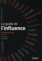 Couverture du livre « Le guide de l'influence ; communication, media, internet, opinion, basé sur la méthode hub management » de Vincent Ducrey aux éditions Organisation