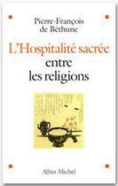 Couverture du livre « L'hospitalité sacrée entre les religions » de De Bethune-P.F aux éditions Albin Michel