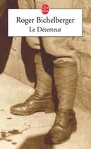 Couverture du livre « Le déserteur » de Roger Bichelberger aux éditions Le Livre De Poche