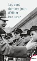 Couverture du livre « Les cent derniers jours d'Hitler » de Jean Lopez aux éditions Tempus/perrin