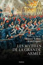 Couverture du livre « Les mythes de la grande armée » de Jean Lopez aux éditions Perrin