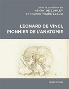 Couverture du livre « Léonard de Vinci, pionnier de l'anatomie » de Henry De Lumley et Pierre-Marie Lledo aux éditions Cnrs