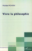 Couverture du livre « Vivre la philosophie » de Michele Pichon aux éditions L'harmattan