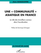 Couverture du livre « Communauté asiatique en France ; le rôle des travailleurs sociaux dans l'acculturation » de Alain Roquejoffre aux éditions L'harmattan