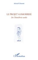 Couverture du livre « Le projet Gomorrhe ; de l'Antéchrist arabe » de Acheraf Ghanem aux éditions L'harmattan