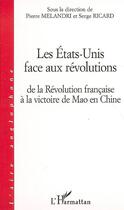 Couverture du livre « Les Etats-Unis face aux révolutions ; de la révolution française à la victoire de Mao en Chine » de Serge Ricard et Pierre Melandri aux éditions Editions L'harmattan