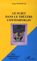 Couverture du livre « Le sujet dans le théâtre contemporain » de Sylvie Bonnevie aux éditions Editions L'harmattan