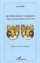 Couverture du livre « Qui épouser et comment : alliances récurrentes à haveluy de 1701 à 1870 » de Guy Tassin aux éditions Editions L'harmattan