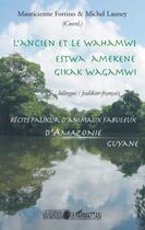 Couverture du livre « L'ancien et le Wahamwi ; Estwa Amekene ; Gikak Wagamwi ; récits palikur d'animaux fabuleux d'Amazonie ; Guyane » de Mauricienne Fortino et Michel Launey aux éditions Editions L'harmattan