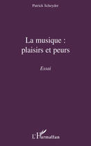 Couverture du livre « La musique ; plaisirs et peurs » de Patrick Scheyder aux éditions Editions L'harmattan