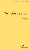Couverture du livre « Mémoire de chair » de Alain Julien Rudefoucauld aux éditions Editions L'harmattan