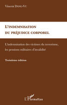 Couverture du livre « Indemnisation du préjudice corporel ; indemnisation des victimes (3e édition) » de Vincent Dang Vu aux éditions Editions L'harmattan