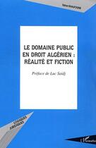 Couverture du livre « Le domaine public en droit algérien : réalité et fiction » de Tahar Khalfoune aux éditions Editions L'harmattan