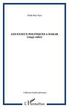 Couverture du livre « Les enjeux politiques à Dakar (1945-1960) » de Cheik Faty Faye aux éditions Editions L'harmattan