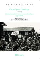 Couverture du livre « Corps, sport, handicaps Tome 1 ; l'institutionnalisation du mouvement handisport (1954-2008) » de Sylvain Ferez et Sebastien Ruffie aux éditions Teraedre