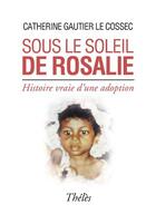 Couverture du livre « Sous le soleil de Rosalie » de Catherine Gautier-Le Cossec aux éditions Theles