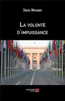 Couverture du livre « La volonté d'impuissance » de Sneiba Mohamed aux éditions Editions Du Net