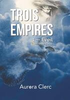 Couverture du livre « Trois empires t.1 ; éveil, seconde partie » de Aurora Clerc aux éditions Books On Demand