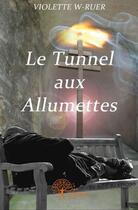Couverture du livre « Le tunnel aux allumettes » de Violette W-Ruer aux éditions Edilivre