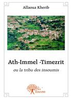 Couverture du livre « Ath-Immel -Timezrit ou la tribu des insoumis » de Allaoua Kherib aux éditions Edilivre-aparis