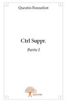 Couverture du livre « Ctrl suppr. t.1 » de Quentin Bonnefont aux éditions Edilivre