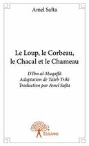 Couverture du livre « Le loup, le corbeau, le chacal et le chameau d'Ibn al-Muqaffâ » de Amel Safta aux éditions Edilivre