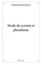 Couverture du livre « Mode de scrutin et pluralisme » de Moutawakkel Jemai aux éditions Edilivre