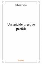 Couverture du livre « Un suicide presque parfait » de Silvio Fazio aux éditions Edilivre