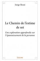 Couverture du livre « Le chemin de l'estime de soi ; une exploration approfondie sur l'épanouissement de la personne » de Serge Rossi aux éditions Edilivre