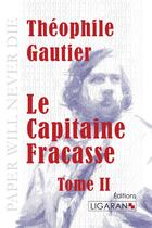 Couverture du livre « Le capitaine Fracasse Tome 2 » de Theophile Gautier aux éditions Ligaran