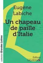 Couverture du livre « Un chapeau de paille d'Italie (grands caractères) » de Eugène Labiche aux éditions Ligaran