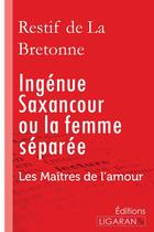 Couverture du livre « Ingénue Saxancour ou la femme séparée ; Les Maîtres de l'Amour » de Nicolas-Edme Retif De La Bretonne aux éditions Ligaran