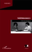 Couverture du livre « Théâtrologie Tome 2 ; l'art du dialogue » de Rabanel aux éditions Editions L'harmattan